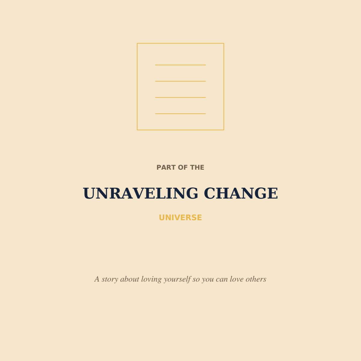PART OF THE UNRAVELING CHANGE UNIVERSE A story about loving yourself so you can love others
