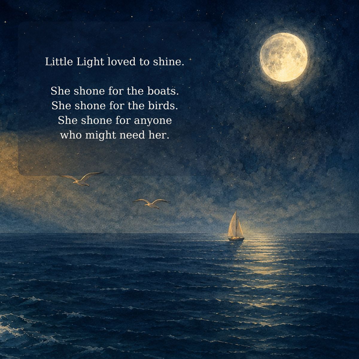 Little Light loved to shine. She shone for the boats. She shone for the birds. She shone for anyone who might need her.