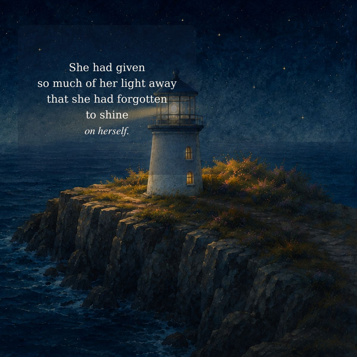 She had given so much of her light away that she had forgotten to shine on herself.