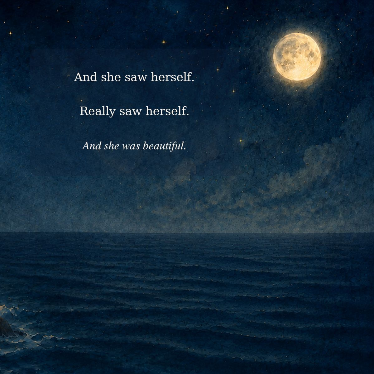 And she saw herself. Really saw herself. And she was beautiful.
